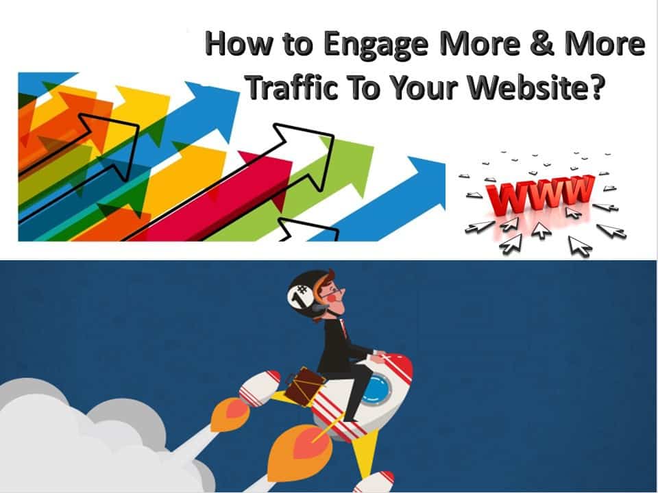 How to Engage More & More Traffic To Your Website
