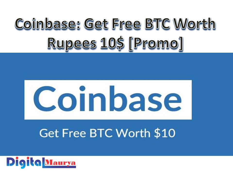 Coinbase Get Free BTC Worth Rupees 10