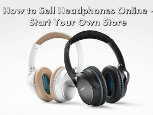 How to Sell Headphones Online