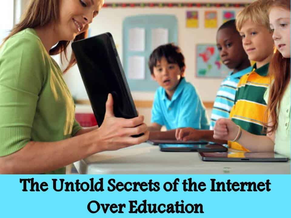 The Untold Secrets of the Internet Over Education