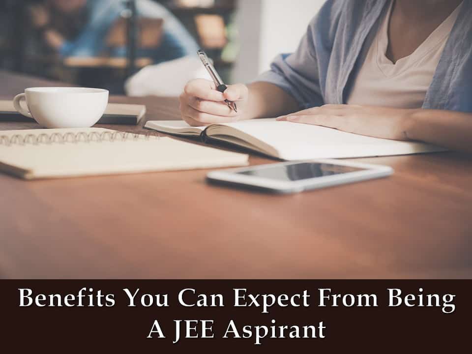 Benefits You Can Expect From Being A JEE Aspirant