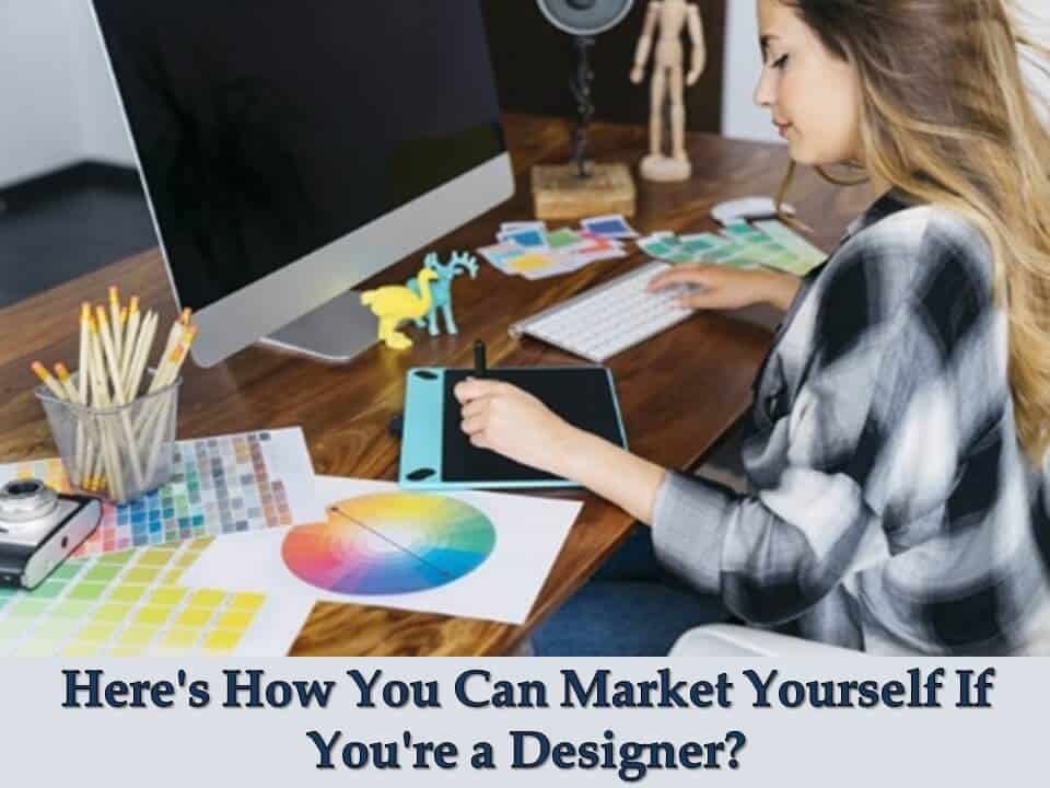 Here's How You Can Market Yourself If You're a Designer