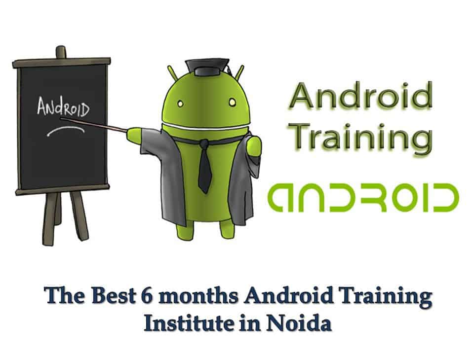 The Best 6 months Android Training Institute in Noida