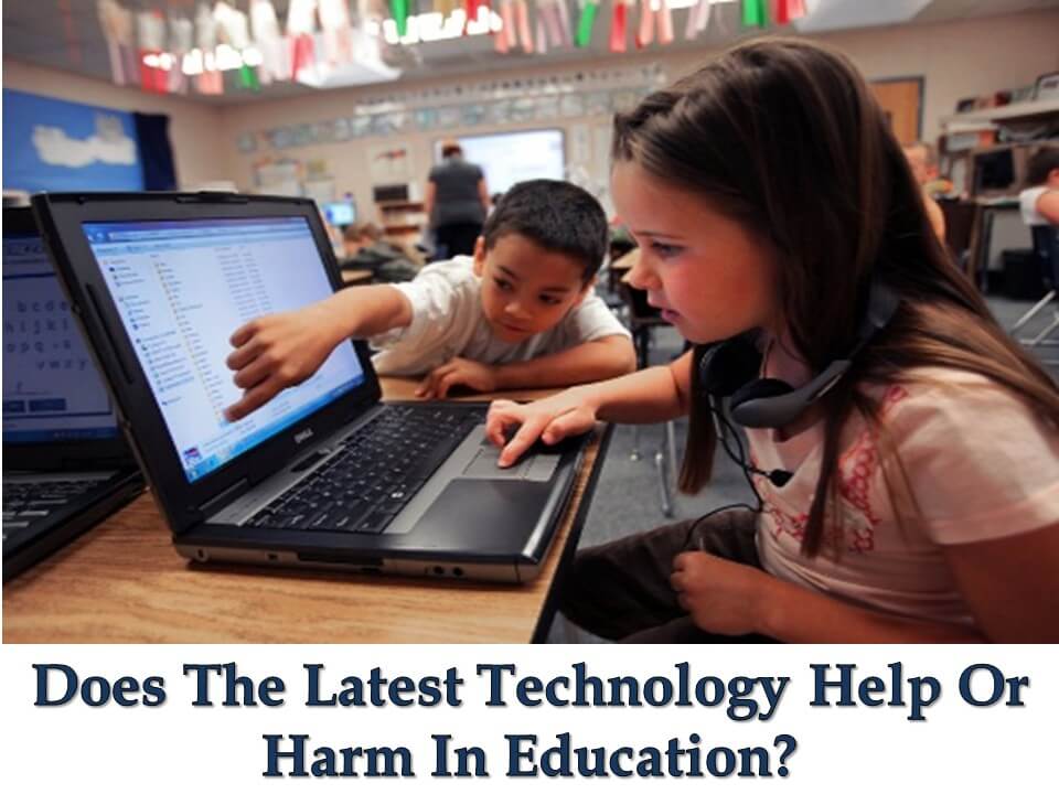 Does The Latest Technology Help Or Harm In Education