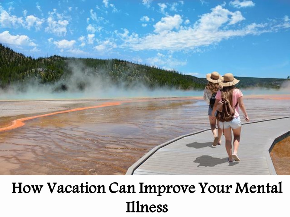 How Vacation Can Improve Your Mental Illness