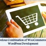 Marvelous Combination of WooCommerce and WordPress Development