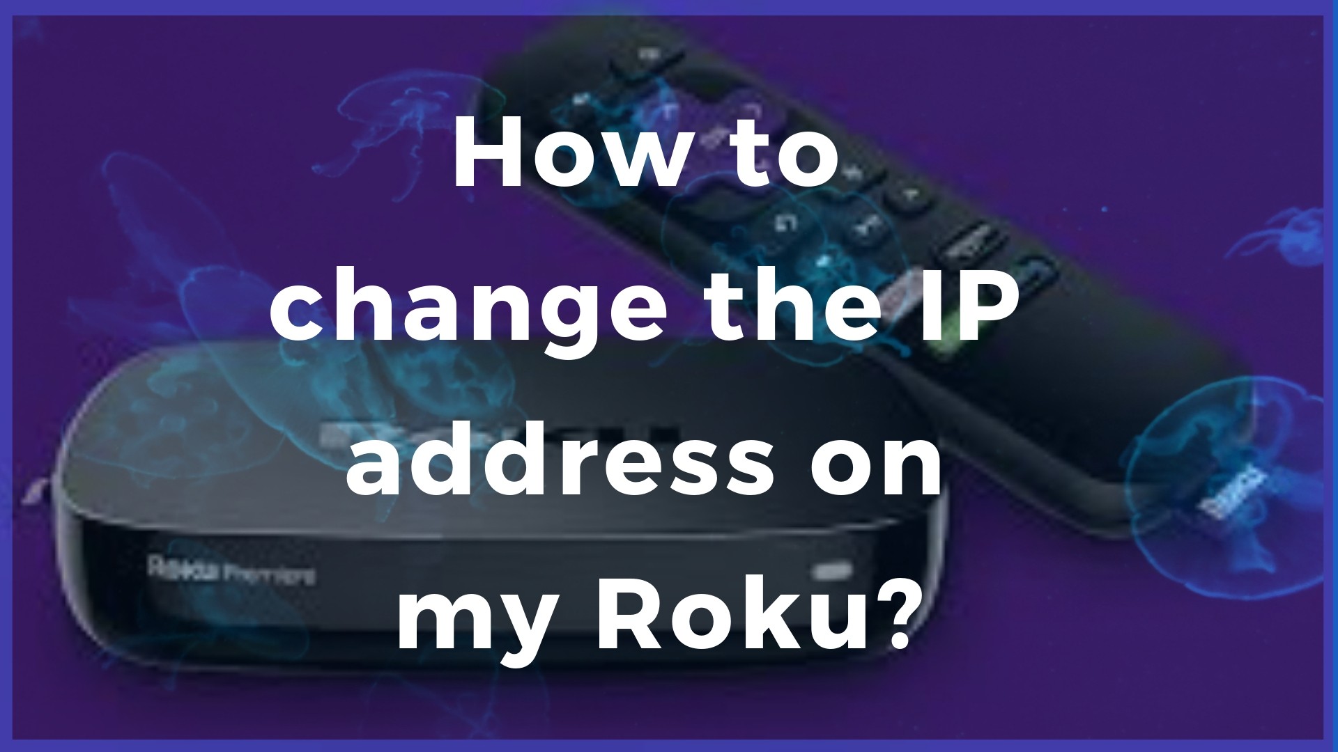 How to change the IP address on my Roku?How to change the IP address on my Roku?