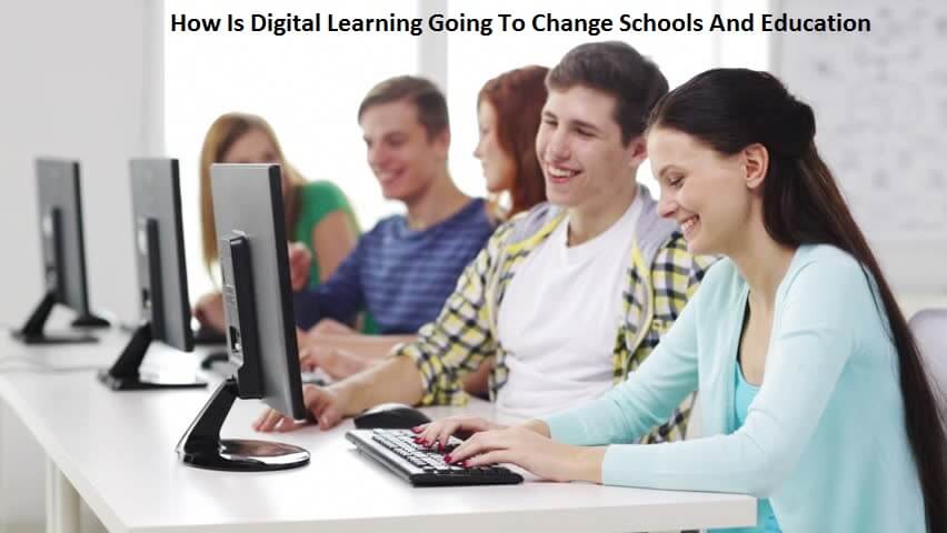 How Is Digital Learning Going To Change Schools And Education