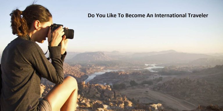 Do You Like To Become An International Traveler